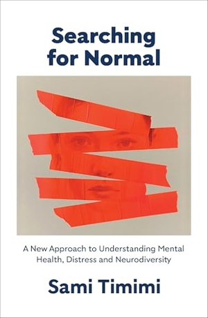 Timimi, Sami. Searching for Normal - A New Approach to Understanding Mental Health, Distress and Neurodiversity. , 2025.