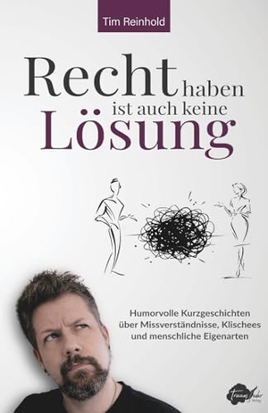Reinhold, Tim. Recht haben ist auch keine Lösung - Humorvolle Kurzgeschichten über Missverständnisse, Klischees und menschliche Eigenarten. Traumfeder Verlag, 2026.