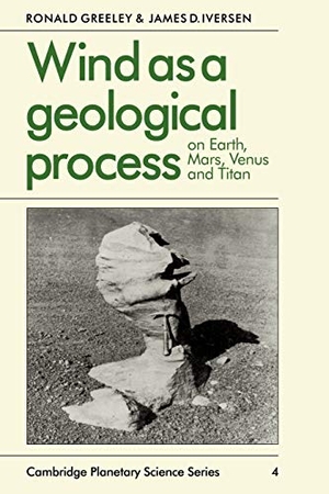 Greeley, Ronald / Greely, R. et al. Wind as a Geological Process - On Earth, Mars, Venus and Titan. Cambridge University Press, 2008.