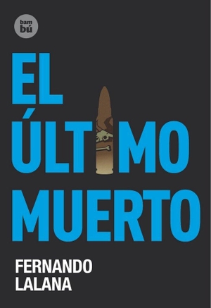 Lalana, Fernando. El Último Muerto. Editorial Casals S.A., 2011.