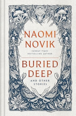 Novik, Naomi. Buried Deep and Other Stories. DK, 2024.