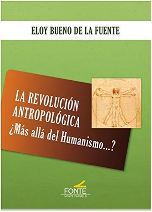 Bueno De La Fuente, Eloy. La revolución antropológica : ¿más allá del humanismo--?. MONTE CARMELO, 2020.