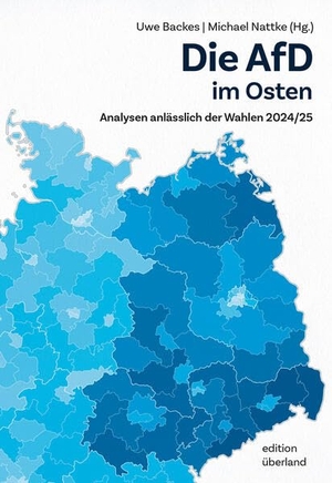 Backes, Uwe / Michael Nattke (Hrsg.). Die AfD im Osten - Analysen anlässlich der Wahlen 2024/25. Edition Überland, 2026.
