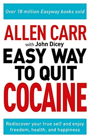 Carr, Allen / John Dicey. Allen Carr: The Easy Way to Quit Cocaine - Rediscover Your True Self and Enjoy Freedom, Health, and Happiness. Arcturus Publishing Ltd, 2022.