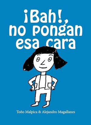 Malpica, Antonio / Alejandro Magallanes. ¡Bah! No Pongan ESA Cara / Urgh! Don't Make That Face. Prh Grupo Editorial, 2020.