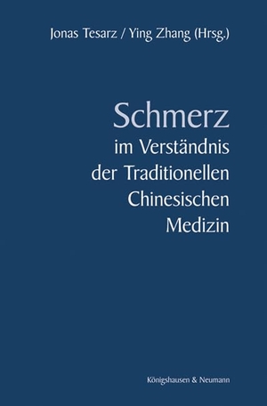 Tesarz, Jonas / Ying Zhang. Schmerz im Verständnis der Traditionellen Chinesischen Medizin - Eine transkulturelle Perspektive. Königshausen & Neumann, 2025.