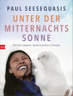 Seesequasis, Paul. Unter der Mitternachtssonne - Porträts indigener Gemeinschaften in Kanada. Btb, 2020.