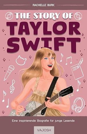Burk, Rachelle. The Story of Taylor Swift - Mit limitiertem Farbschnitt!. VAJOSH Verlag GmbH, 2025.