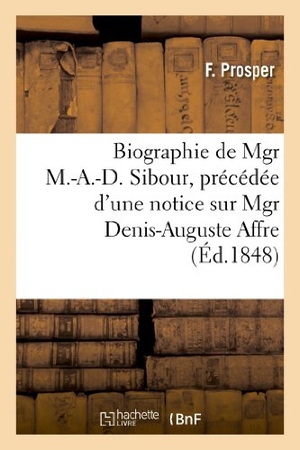 Bollier / Marty et al. Biographie de Mgr M.-A.-D. Sibour, Précédée d'Une Notice Sur Mgr Denis-Auguste Affre: , Et Suivie de Quelques Considérations Sur Le Clergé. Hachette Livre - BNF, 2013.