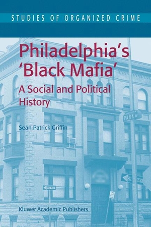 Griffin, S. P.. Philadelphia's Black Mafia - A Social and Political History. Springer Netherlands, 2003.