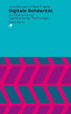 Blankertz, Aline / Malte Engeler. Digitale Solidarität - Zur Überwindung kapitalistischer Technologie. Dietz Verlag Berlin GmbH, 2026.
