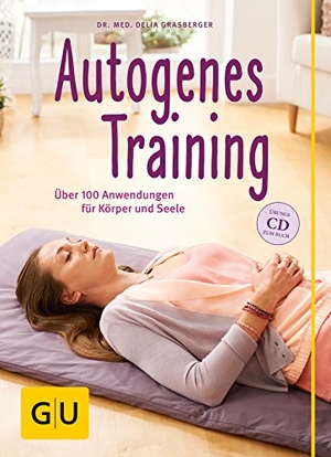 Grasberger, Delia. Autogenes Training (mit CD) - Über 100 Anwendungsmöglichkeiten für Körper und Seele. Graefe und Unzer Verlag, 2014.
