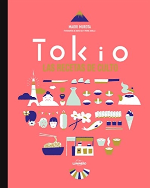 Javelle, Pierre / Ida, Akiko et al. Tokio : las recetas de culto. Lunwerg Editores, 2015.