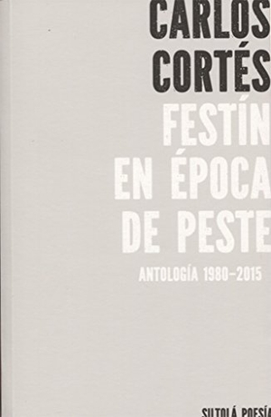 Cortés, Carles / Carlos Cortés. Festín en época de peste. Ediciones de la Isla de Siltolá, S.L., 2016.