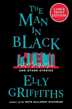 Griffiths, Elly. The Man in Black - And Other Stories. HarperCollins, 2024.