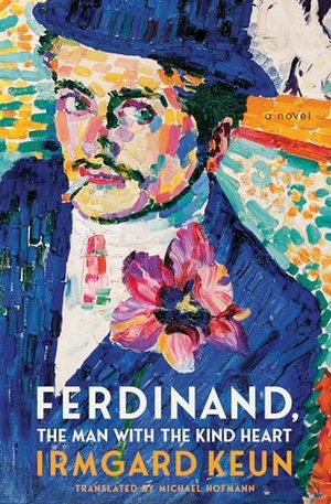 Keun, Irmgard. Ferdinand, the Man with the Kind Heart. Other Press (NY), 2020.