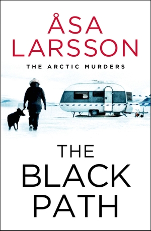 Larsson, Asa. The Black Path - The Arctic Murders - A gripping and atmospheric murder mystery. Quercus Publishing, 2023.