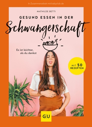 Betti, Mathilde. Gesund essen in der Schwangerschaft - Es ist leichter, als du denkst. Graefe und Unzer Verlag, 2021.
