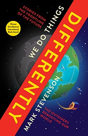 Stevenson, Mark. We Do Things Differently - The Outsiders Rebooting Our World. Profile Books Ltd, 2017.