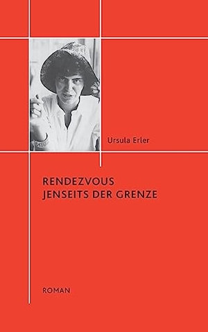 Erler, Ursula. Rendezvous jenseits der Grenze. Books on Demand, 2022.