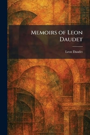 Daudet, Leon. Memoirs of Leon Daudet. British Library, Historical Print Editions, 2026.