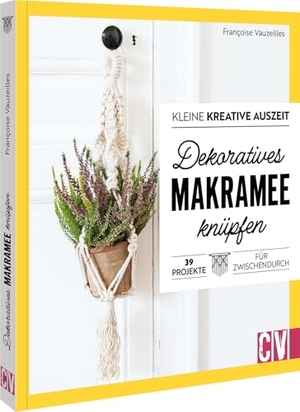Vauzeilles, Francoise. Kleine kreative Auszeit: Dekoratives Makramee knüpfen - 39 Projekte für Zwischendurch. Christophorus Verlag, 2025.