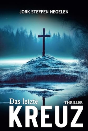 Negelen, Jork Steffen. Das letzte Kreuz - Historischer Weltkriegs-Thriller. EK-2 Publishing, 2024.
