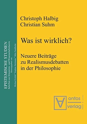 Suhm, Christian / Christoph Halbig. Was ist wirklich? - Neuere Beiträge zu Realismusdebatten in der Philosophie. De Gruyter, 2004.