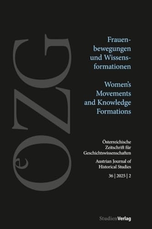 Gehmacher, Johanna / Dietlind Hüchtker (Hrsg.). Österreichische Zeitschrift für Geschichtswissenschaften 36/2/2025 - Frauenbewegungen und Wissensformationen | Women's Movements and Knowledge Formations. StudienVerlag, 2025.