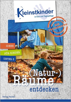 Die Praxismappe: (Natur-)Räume entdecken - Kleinstkinder in Kita und Tagespflege: Ideen für Kinder unter 3. Herder Verlag GmbH, 2021.