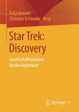 Schwarke, Christian / Katja Kanzler (Hrsg.). Star Trek: Discovery - Gesellschaftsvisionen für die Gegenwart. Springer Fachmedien Wiesbaden, 2019.