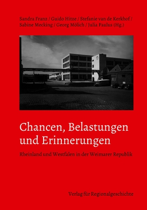 Franz, Sandra / Guido Hitze et al (Hrsg.). Chancen, Belastungen und Erinnerungen - Rheinland und Westfalen in der Weimarer Republik. Regionalgeschichte Vlg., 2025.