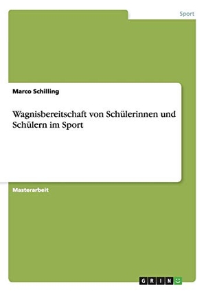 Schilling, Marco. Wagnisbereitschaft von Schülerinnen und Schülern im Sport. GRIN Verlag, 2014.