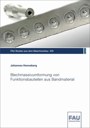 Henneberg, Johannes. Blechmassivumformung von Funktionsbauteilen aus Bandmaterial. FAU University Press, 2022.