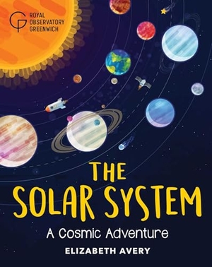 Avery, Elizabeth / Royal Observatory Greenwich. The Solar System - A Cosmic Adventure. National Maritime Museum, 2021.