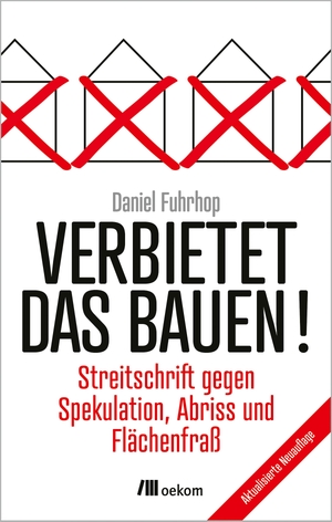 Fuhrhop, Daniel. Verbietet das Bauen! - Streitschrift gegen Spekulation, Abriss und Flächenfraß. Aktualisierte Neuauflage mit 120 Ideen. Oekom Verlag GmbH, 2026.