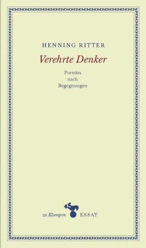 Ritter, Henning. Verehrte Denker - Porträts nach Begegnungen. Klampen, Dietrich zu, 2023.