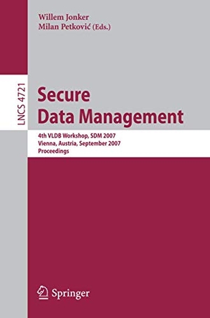 Petkovic, Milan / Willem Jonker (Hrsg.). Secure Data Management - 4th VLDB Workshop, SDM 2007, Vienna, Austria, September 23-24, 2007, Proceedings. Springer Berlin Heidelberg, 2007.