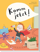 Komm jetzt!