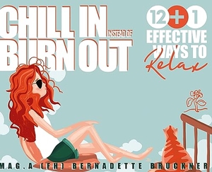 Bruckner, Bernadette. Chill-in instead burn-out - 12 plus 1 effective ways to relax. inside|out media, 2022.