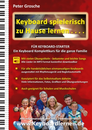 Grosche, Peter. Keyboard spielerisch zu Hause lernen - für Keyboard Starter - Der einzigartige Keyboard Komplettkurs für die ganze Familie. Books on Demand, 2022.