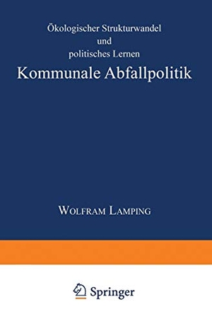 Kommunale Abfallpolitik - Ökologischer Strukturwandel und politisches Lernen. Deutscher Universitätsverlag, 1998.