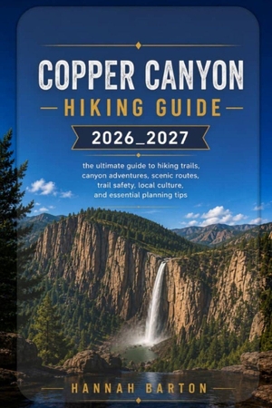 Barton, Hannah. Copper Canyon Hiking Guide 2026 - The Ultimate Guide to Hiking Trails, Canyon Adventures, Scenic Routes, Trail Safety, Local Culture, and Essential Planning Tips. Amazon Digital Services LLC - Kdp, 2026.