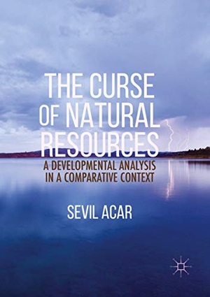 Acar, Sevil. The Curse of Natural Resources - A Developmental Analysis in a Comparative Context. Palgrave Macmillan US, 2019.