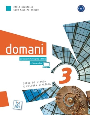 Guastalla, Carlo / Ciro Massimo Naddeo. domani 3.  Kurs- und Arbeitsbuch Audios/Videos online - Corso di lingua e cultura italiana. Hueber Verlag GmbH, 2024.