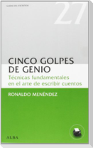 Cinco golpes de genio : técnicas fundamentales en el arte de escribir cuentos