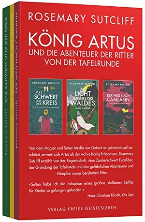 Sutcliff, Rosemary. König Artus und die Abenteuer der Ritter von der Tafelrunde - Drei Bände in einem Schmuckschuber: Band 1: Das Schwert und der Kreis Band 2: Das Licht jenseits des Waldes Band 3: Der Weg nach Camlann. Freies Geistesleben GmbH, 2021.