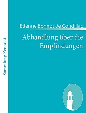 Condillac, Étienne Bonnot De. Abhandlung über die Empfindungen - (Traité des sensations). Contumax, 2011.