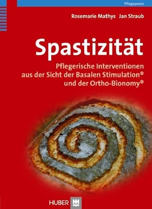 Mathys, Rosmarie / Jan Straub. Spastizität - Pflegerische Interventionen aus der Sicht der Basalen Stimulation® und Ortho-Bionomy®. Hogrefe AG, 2010.