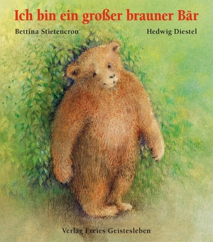 Stietencron, Bettina / Hedwig Diestel. Ich bin ein großer brauner Bär. Freies Geistesleben GmbH, 1995.